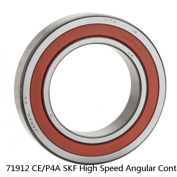 71912 CE/P4A SKF High Speed Angular Contact Ball Bearings
