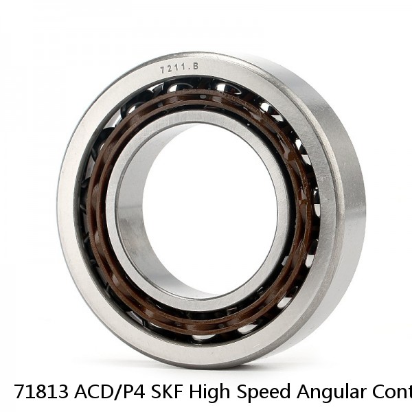 71813 ACD/P4 SKF High Speed Angular Contact Ball Bearings