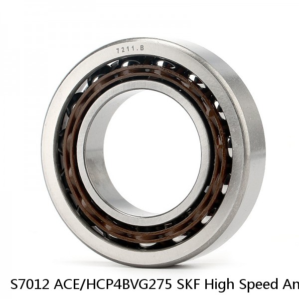 S7012 ACE/HCP4BVG275 SKF High Speed Angular Contact Ball Bearings