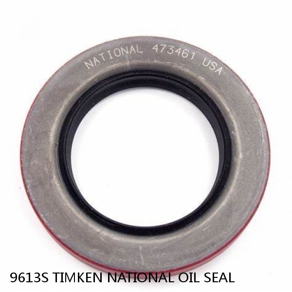 9613S TIMKEN NATIONAL OIL SEAL